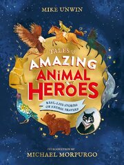 Tales of Amazing Animal Heroes: With an introduction from Michael Morpurgo цена и информация | Книги для подростков и молодежи | 220.lv