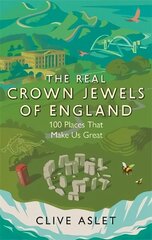 Real Crown Jewels of England: 100 Places That Make Us Great цена и информация | Исторические книги | 220.lv