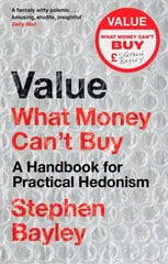 Value: What Money Can't Buy: A Handbook for Practical Hedonism цена и информация | Исторические книги | 220.lv