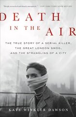 Death in the Air: The True Story of a Serial Killer, the Great London Smog, and the Strangling of a City cena un informācija | Vēstures grāmatas | 220.lv