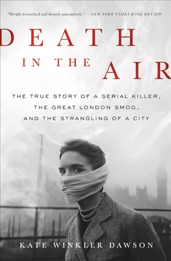 Death in the Air: The True Story of a Serial Killer, the Great London Smog, and the Strangling of a City цена и информация | Vēstures grāmatas | 220.lv