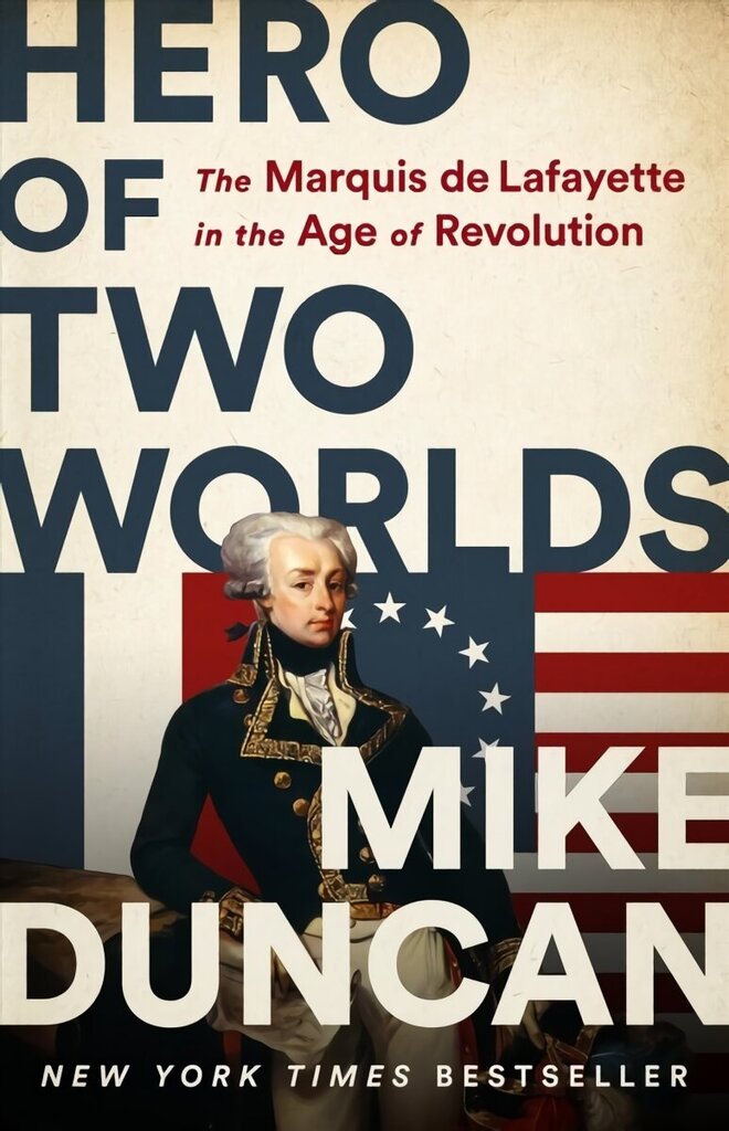 Hero of Two Worlds: The Marquis de Lafayette in the Age of Revolution cena un informācija | Vēstures grāmatas | 220.lv