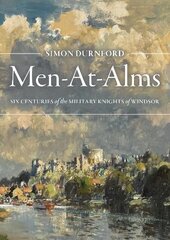 Men-At-Alms: Six Centuries of The Military Knights of Windsor цена и информация | Исторические книги | 220.lv