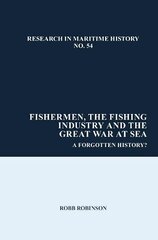 Fishermen, the Fishing Industry and the Great War at Sea: A Forgotten History? цена и информация | Исторические книги | 220.lv