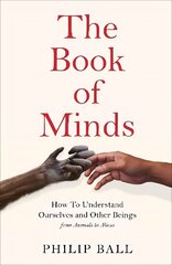 Book of Minds: How to Understand Ourselves and Other Beings, From Animals to Aliens цена и информация | Исторические книги | 220.lv