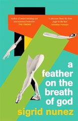Feather on the Breath of God: from the National Book Award-winning and bestselling author of THE FRIEND, with an introduction by Susan Choi цена и информация | Фантастика, фэнтези | 220.lv