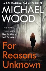 For Reasons Unknown: A Gripping Crime Debut That Keeps You Guessing Until the Last Page Digital original, A Gripping Crime Debut That Keeps You Guessing Until the Last Page (DCI Matilda Darke, Book 1) цена и информация | Фантастика, фэнтези | 220.lv