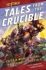 KeyForge: Tales From the Crucible: A KeyForge Anthology cena un informācija | Fantāzija, fantastikas grāmatas | 220.lv