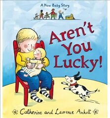 Aren't You Lucky!: A New Baby Story cena un informācija | Grāmatas mazuļiem | 220.lv