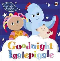 In the Night Garden: Goodnight Igglepiggle cena un informācija | Grāmatas mazuļiem | 220.lv