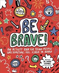 Be Brave! Mindful Kids: An Activity Book for Children Who Sometimes Feel Scared or Afraid cena un informācija | Grāmatas mazuļiem | 220.lv