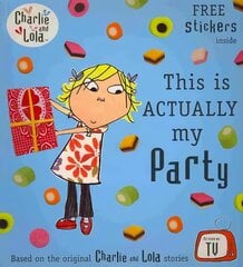 Charlie and Lola: This is Actually My Party cena un informācija | Grāmatas mazuļiem | 220.lv