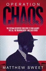 Operation Chaos: The Vietnam Deserters Who Fought the CIA, the Brainwashers, and Themselves цена и информация | Исторические книги | 220.lv