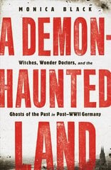 Demon-Haunted Land: Witches, Wonder Doctors, and the Ghosts of the Past in Post-WWII Germany cena un informācija | Vēstures grāmatas | 220.lv