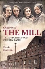 Children of the Mill: True Stories From Quarry Bank cena un informācija | Vēstures grāmatas | 220.lv