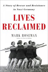 Lives Reclaimed: A Story of Rescue and Resistance in Nazi Germany cena un informācija | Vēstures grāmatas | 220.lv