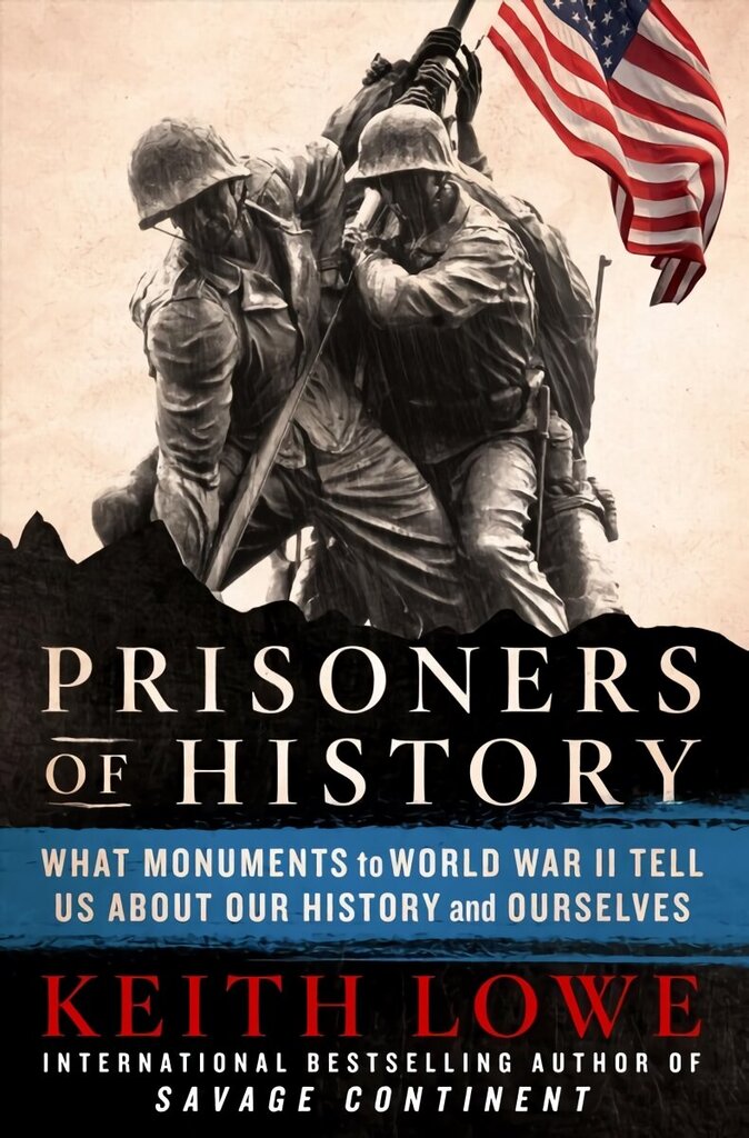 Prisoners of History: What Monuments to World War II Tell Us about Our History and Ourselves цена и информация | Vēstures grāmatas | 220.lv