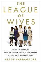 League of Wives: The Untold Story of the Women Who Took on the U.S. Government to Bring Their Husbands Home cena un informācija | Vēstures grāmatas | 220.lv