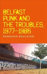 Belfast Punk and the Troubles: an Oral History cena un informācija | Vēstures grāmatas | 220.lv