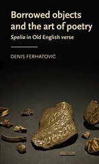 Borrowed Objects and the Art of Poetry: Spolia in Old English Verse cena un informācija | Vēstures grāmatas | 220.lv