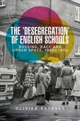 'Desegregation' of English Schools: Bussing, Race and Urban Space, 1960s-80s cena un informācija | Vēstures grāmatas | 220.lv