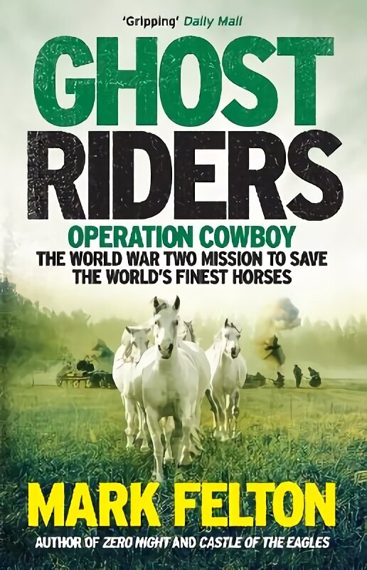 Ghost Riders: Operation Cowboy, the World War Two Mission to Save the World's Finest Horses cena un informācija | Vēstures grāmatas | 220.lv