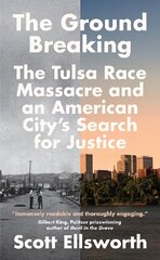 Ground Breaking: The Tulsa Race Massacre and an American City's Search for Justice цена и информация | Исторические книги | 220.lv