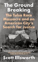 Ground Breaking: The Tulsa Race Massacre and an American City's Search for Justice cena un informācija | Vēstures grāmatas | 220.lv