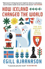How Iceland Changed the World: The Big History of a Small Island cena un informācija | Vēstures grāmatas | 220.lv