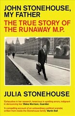John Stonehouse, My Father: The True Story of the Runaway MP цена и информация | Исторические книги | 220.lv