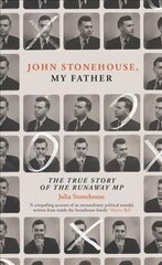 John Stonehouse, My Father: The True Story of the Runaway MP cena un informācija | Vēstures grāmatas | 220.lv
