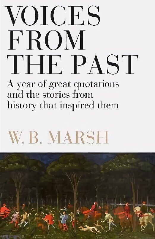 Voices From the Past: A year of great quotations - and the stories from history that inspired them cena un informācija | Vēstures grāmatas | 220.lv