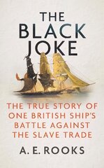 Black Joke: The True Story of One British Ship's Battle Against the Slave Trade cena un informācija | Vēstures grāmatas | 220.lv