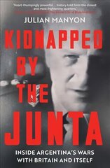 Kidnapped by the Junta: Inside Argentina's Wars with Britain and Itself cena un informācija | Vēstures grāmatas | 220.lv