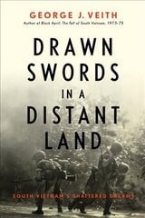 Drawn Swords in a Distant Land: South Vietnam's Shattered Dreams cena un informācija | Vēstures grāmatas | 220.lv