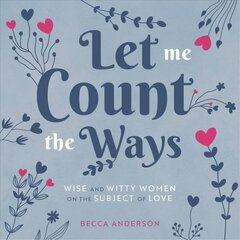 Let Me Count the Ways: Wise and Witty Women on the Subject of Love цена и информация | Исторические книги | 220.lv