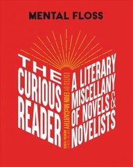 Mental Floss: The Curious Reader: Facts about Famous Authors and Novels Book Lovers and Literary Interest a   Literary Miscellany of Novels & Novelists цена и информация | Исторические книги | 220.lv