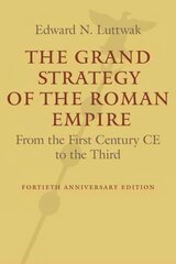 Grand Strategy of the Roman Empire: From the First Century CE to the Third revised and updated edition cena un informācija | Vēstures grāmatas | 220.lv