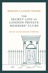 Behind Closed Doors: The Secret Life of London Private Members' Clubs cena un informācija | Vēstures grāmatas | 220.lv