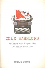 Cold Warriors: Writers Who Waged the Literary Cold War cena un informācija | Vēstures grāmatas | 220.lv