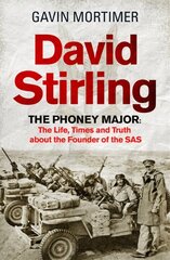 David Stirling: The Phoney Major: The Life, Times and Truth about the Founder of the SAS cena un informācija | Vēstures grāmatas | 220.lv