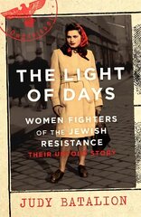 Light of Days: Women Fighters of the Jewish Resistance - A New York Times Bestseller cena un informācija | Vēstures grāmatas | 220.lv