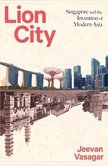Lion City: Singapore and the Invention of Modern Asia cena un informācija | Vēstures grāmatas | 220.lv