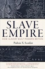 Slave Empire: How Slavery Built Modern Britain cena un informācija | Vēstures grāmatas | 220.lv