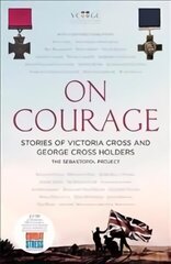 On Courage: Stories of Victoria Cross and George Cross Holders cena un informācija | Vēstures grāmatas | 220.lv