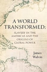 A World Transformed: Slavery in the Americas and the Origins of Global Power cena un informācija | Vēstures grāmatas | 220.lv