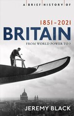 Brief History of Britain 1851-2021: From World Power to ? цена и информация | Исторические книги | 220.lv