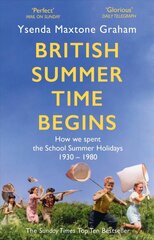 British Summer Time Begins: The School Summer Holidays 1930-1980 цена и информация | Исторические книги | 220.lv