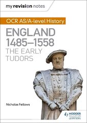 My Revision Notes: OCR AS/A-level History: England 1485-1558: The Early Tudors cena un informācija | Vēstures grāmatas | 220.lv