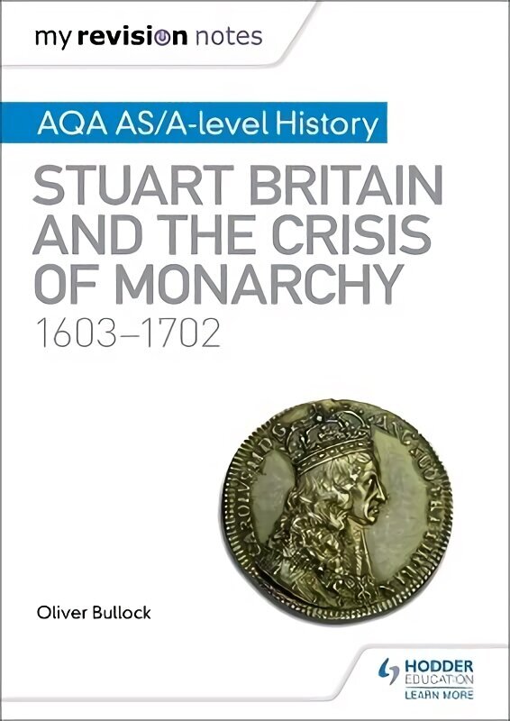 My Revision Notes: AQA AS/A-level History: Stuart Britain and the Crisis of Monarchy, 1603-1702 цена и информация | Vēstures grāmatas | 220.lv